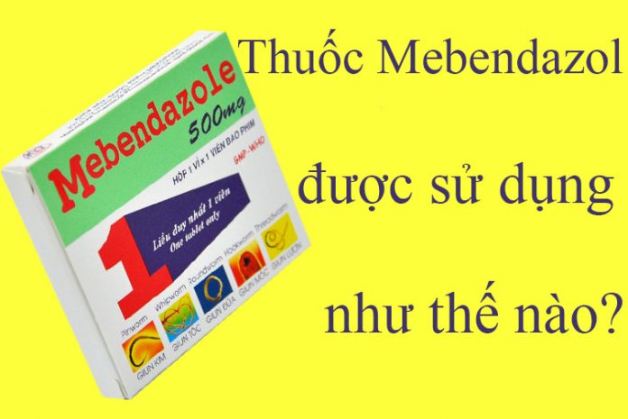 Thuốc Mebendazol được sử dụng như thế nào?